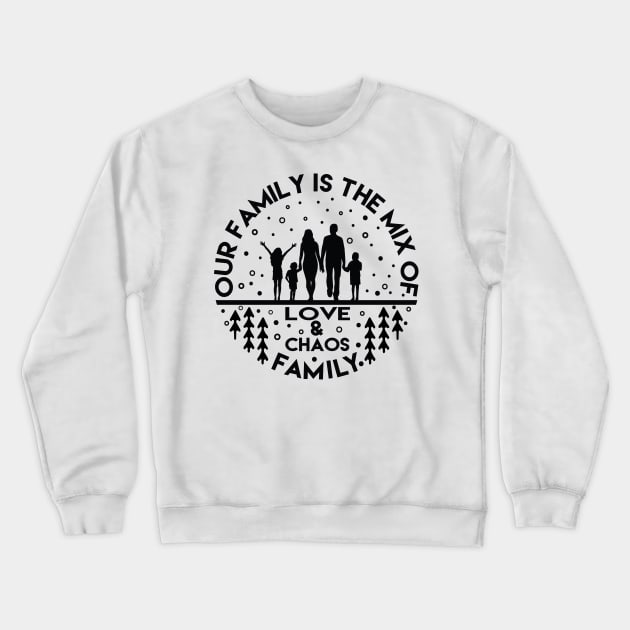 Family is all about big love and chaos Crewneck Sweatshirt by Magnetta